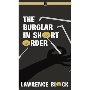 The Burglar in Short Order -- Lawrence Block